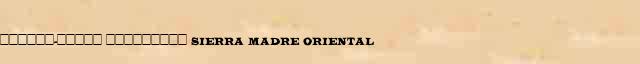 ������-����� ��������� (Sierra Madre Oriental) ������ � ������� ����������������� �������� ������� 
